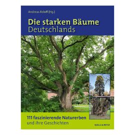 Die starken Bäume Deutschlands  111 faszinierende Naturerben und ihre Geschichten 