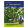 Die starken Bäume Deutschlands  111 faszinierende Naturerben und ihre Geschichten | #1